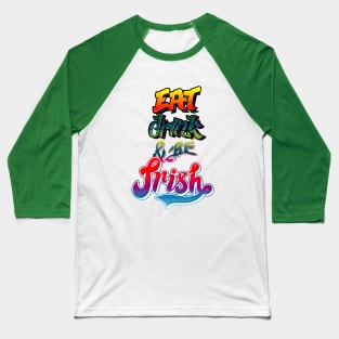 eat drink and be irish Baseball T-Shirt